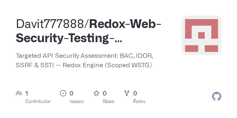 GitHub - Davit777888/Redox-Web-Security-Testing-Methodology: Targeted API Security Assessment: BAC, IDOR, SSRF & SSTI — Redox Engine…