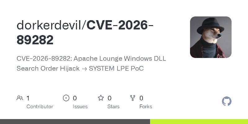 GitHub - dorkerdevil/CVE-2026-89282: CVE-2026-89282: Apache Lounge Windows DLL Search Order Hijack → SYSTEM LPE PoC