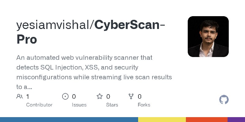 GitHub - yesiamvishal/CyberScan-Pro: An automated web vulnerability scanner that detects SQL Injection, XSS, and security misconfigurations…