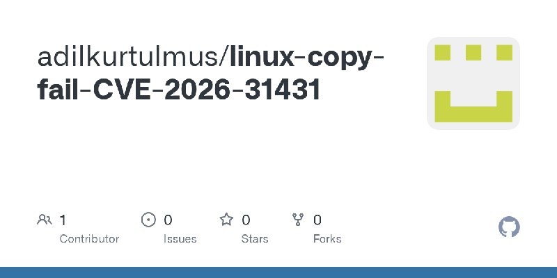 GitHub - adilkurtulmus/linux-copy-fail-CVE-2026-31431