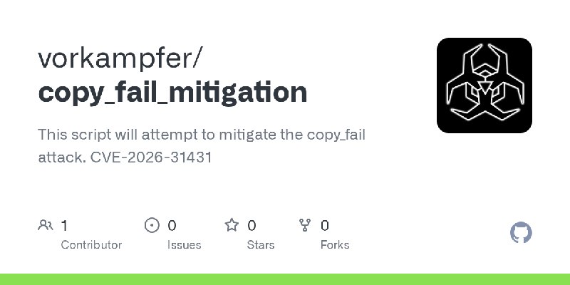 GitHub - vorkampfer/copy_fail_mitigation: This script will attempt to mitigate the copy_fail attack. CVE-2026-31431