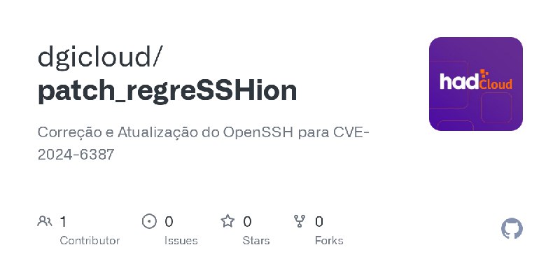 GitHub - dgicloud/patch_regreSSHion: Correção e Atualização do OpenSSH para CVE-2024-6387