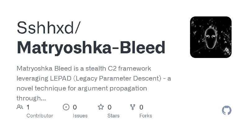 GitHub - Sshhxd/Matryoshka-Bleed: Matryoshka Bleed is a stealth C2 framework leveraging LEPAD (Legacy Parameter Descent) - a novel…