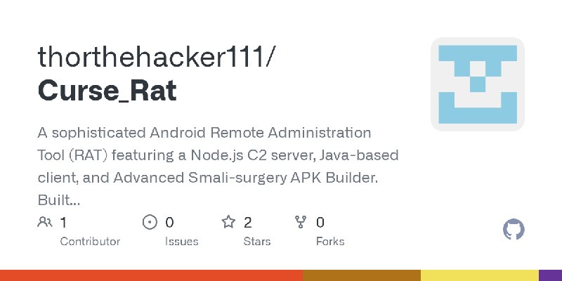 GitHub - thorthehacker111/Curse_Rat: A sophisticated Android Remote Administration Tool (RAT) featuring a Node.js   C2 server,…