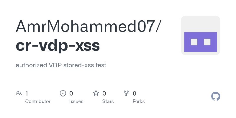 GitHub - AmrMohammed07/cr-vdp-xss: authorized VDP stored-xss test