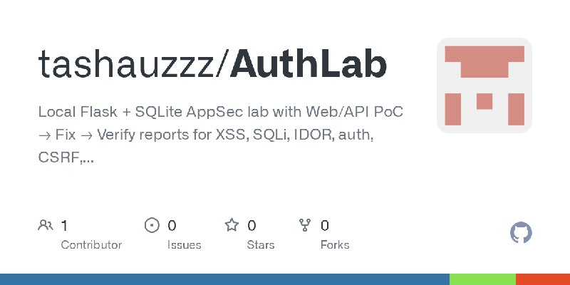GitHub - tashauzzz/AuthLab: Local Flask + SQLite AppSec lab with Web/API PoC → Fix → Verify reports for XSS, SQLi, IDOR, auth,…