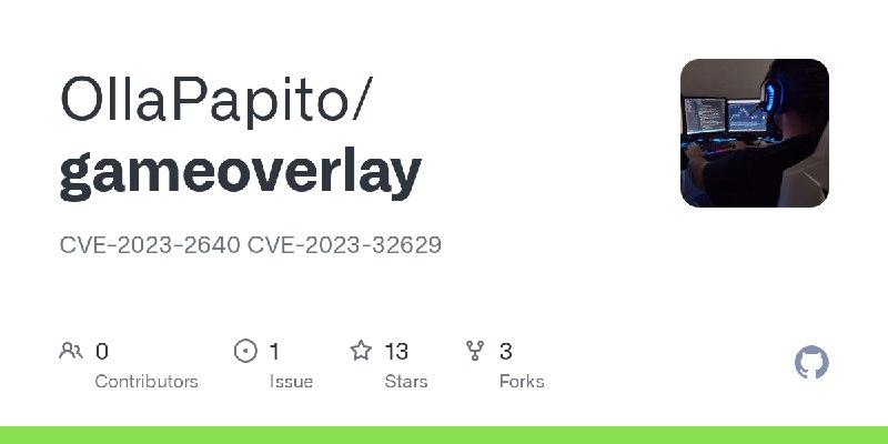 GitHub - OllaPapito/gameoverlay: CVE-2023-2640 CVE-2023-32629