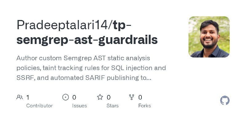GitHub - Pradeeptalari14/tp-semgrep-ast-guardrails: Author custom Semgrep AST static analysis policies, taint tracking rules for…