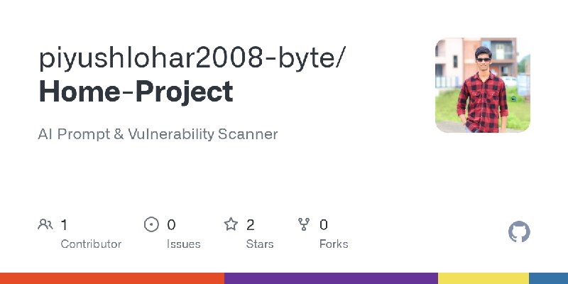 GitHub - piyushlohar2008-byte/Home-Project: AI Prompt & Vulnerability Scanner