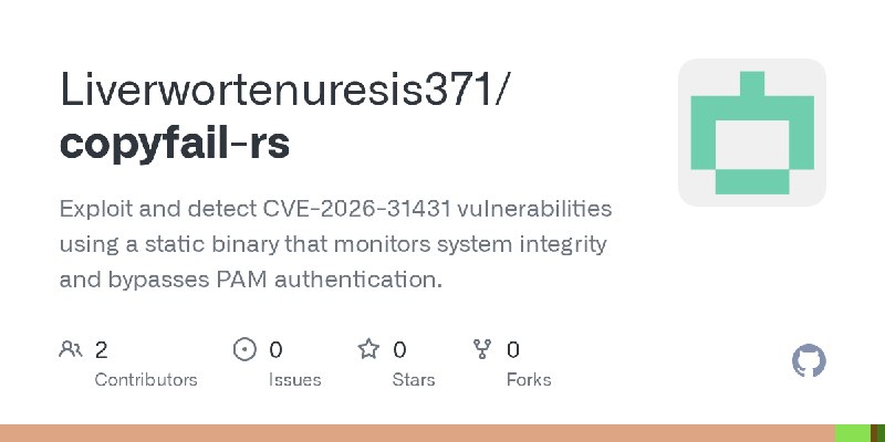 GitHub - Liverwortenuresis371/copyfail-rs: Exploit and detect CVE-2026-31431 vulnerabilities using a static binary that monitors…