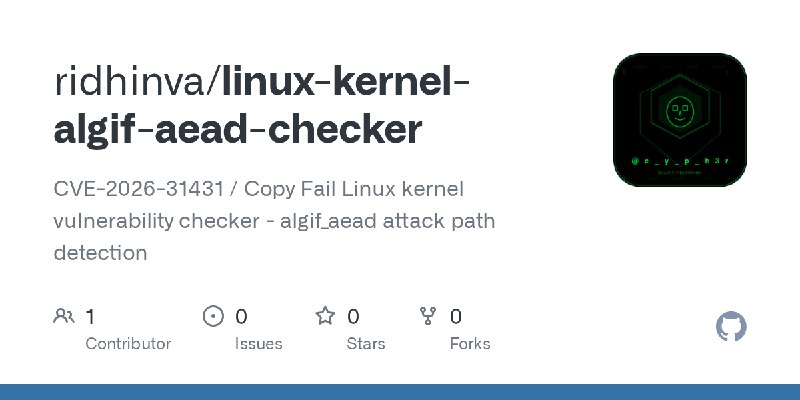 GitHub - ridhinva/linux-kernel-algif-aead-checker: CVE-2026-31431 / Copy Fail Linux kernel vulnerability checker - algif_aead attack…
