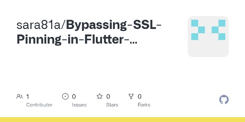 GitHub - sara81a/Bypassing-SSL-Pinning-in-Flutter-Applications
