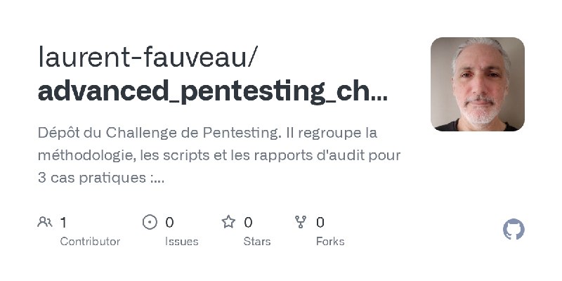 GitHub - laurent-fauveau/advanced_pentesting_challenge: Dépôt du Challenge de Pentesting. Il regroupe la méthodologie, les scripts…