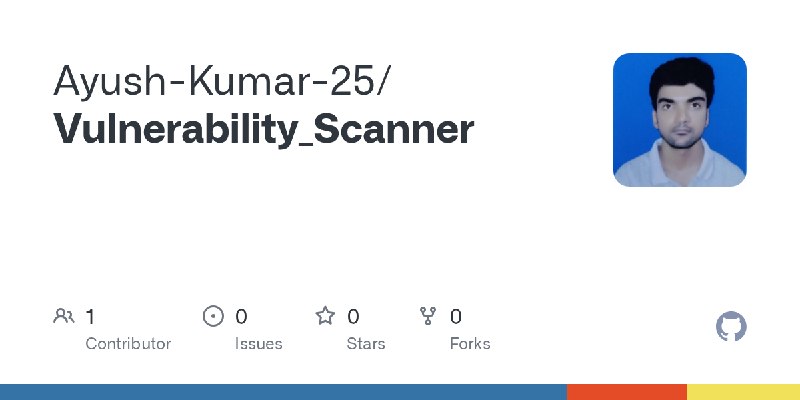 GitHub - Ayush-Kumar-25/Vulnerability_Scanner