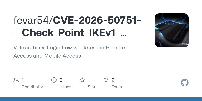 GitHub - fevar54/CVE-2026-50751---Check-Point-IKEv1-Authentication-Bypass-Exploit: Vulnerability: Logic flow weakness in Remote…