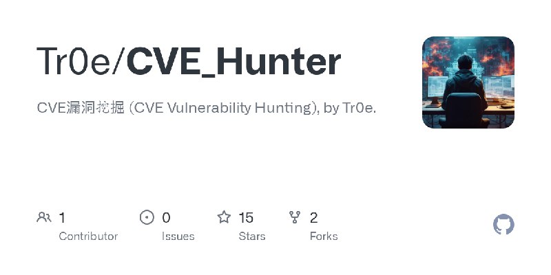 GitHub - Tr0e/CVE_Hunter: CVE漏洞挖掘 (CVE Vulnerability Hunting), by Tr0e.