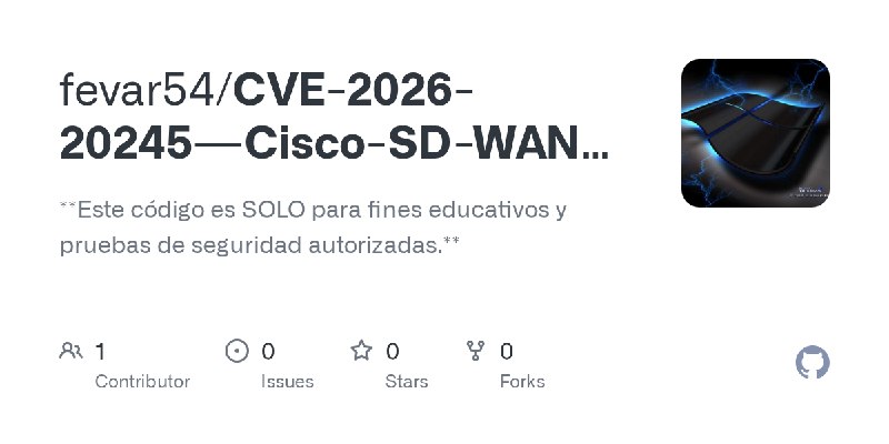 GitHub - fevar54/CVE-2026-20245---Cisco-SD-WAN-Privilege-Escalation-Exploit: **Este código es SOLO para fines educativos y pruebas…