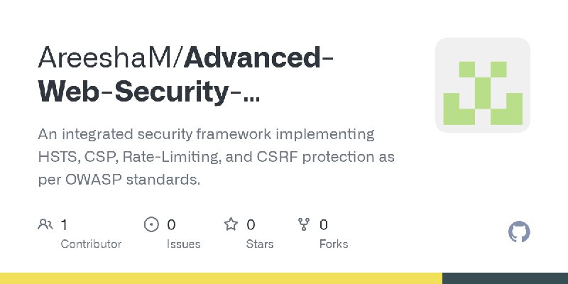 GitHub - AreeshaM/Advanced-Web-Security-Framework: An integrated security framework implementing HSTS, CSP, Rate-Limiting, and…