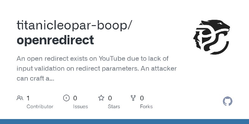 GitHub - titanicleopar-boop/openredirect: An open redirect exists on YouTube due to lack of input validation on redirect parameters.…