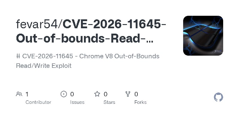GitHub - fevar54/CVE-2026-11645-Out-of-bounds-Read-Write: # CVE-2026-11645 - Chrome V8 Out-of-Bounds Read/Write Exploit
