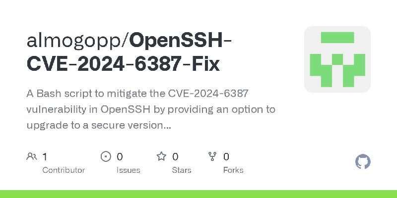 GitHub - almogopp/OpenSSH-CVE-2024-6387-Fix: A Bash script to mitigate the CVE-2024-6387 vulnerability in OpenSSH by providing…