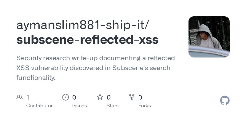 GitHub - aymanslim881-ship-it/subscene-reflected-xss: Security research write-up documenting a reflected XSS vulnerability discovered…
