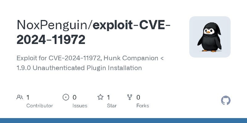 GitHub - NoxPenguin/exploit-CVE-2024-11972: Exploit for CVE-2024-11972, Hunk Companion < 1.9.0 Unauthenticated Plugin Installation