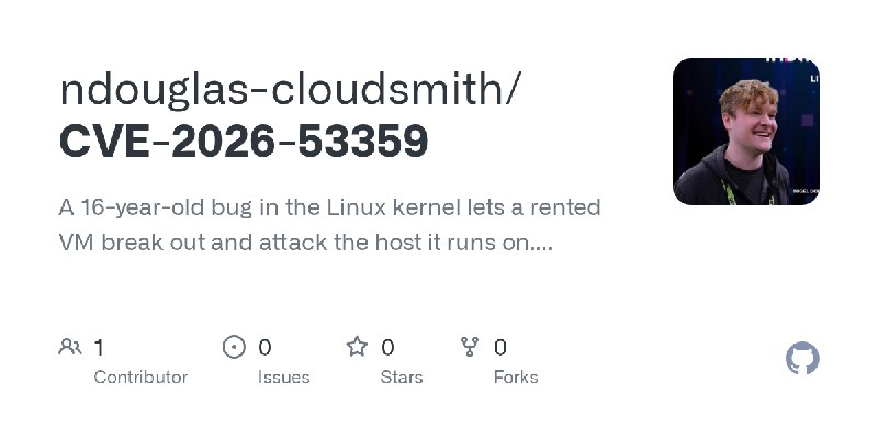 GitHub - ndouglas-cloudsmith/CVE-2026-53359: A 16-year-old bug in the Linux kernel lets a rented VM break out and attack the host…