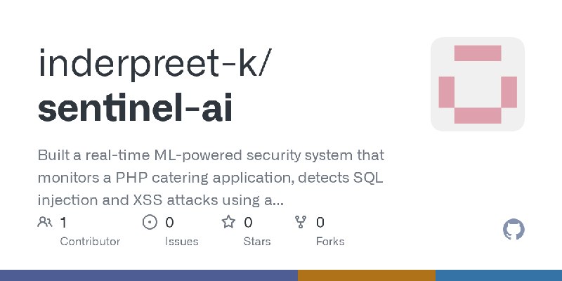 GitHub - inderpreet-k/sentinel-ai: Built a real-time ML-powered security system that monitors a PHP catering application, detects…