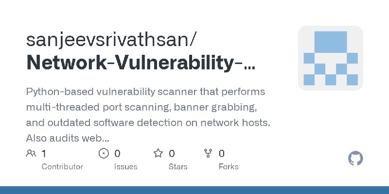 GitHub - sanjeevsrivathsan/Network-Vulnerability-Scanner-Python-Script-: Python-based vulnerability scanner that performs multi…