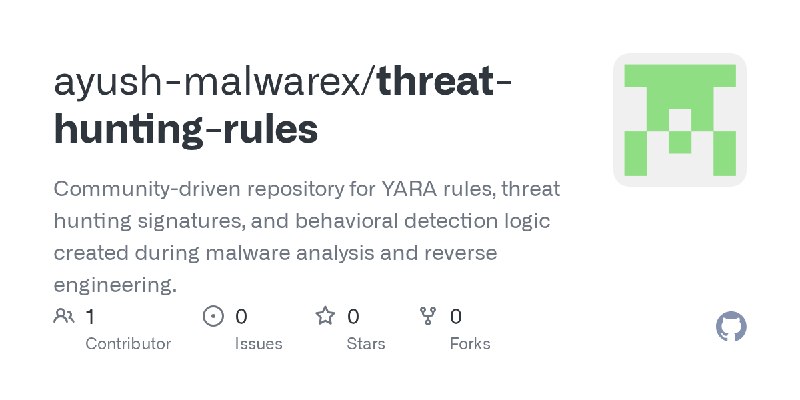 GitHub - ayush-malwarex/threat-hunting-rules: Community-driven repository for YARA rules, threat hunting signatures, and behavioral…