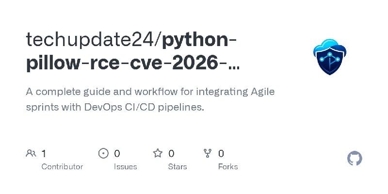 GitHub - techupdate24/python-pillow-rce-cve-2026-112900: A complete guide and workflow for integrating Agile sprints with DevOps…