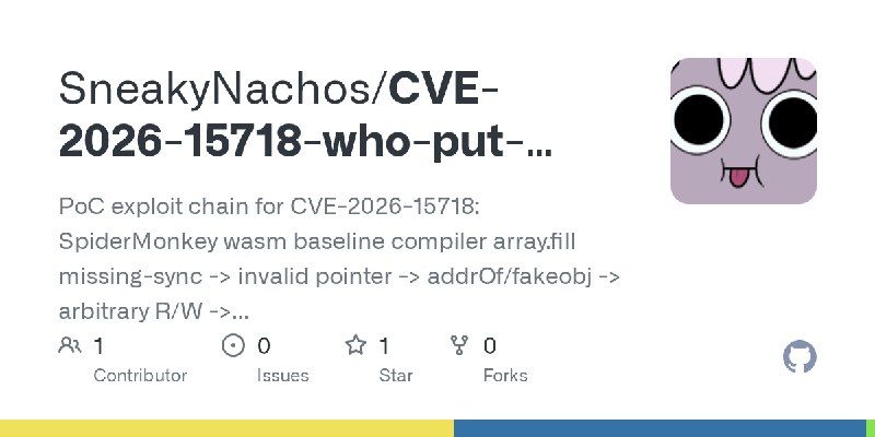 GitHub - SneakyNachos/CVE-2026-15718-who-put-ptrs-in-my-wasm: PoC exploit chain for CVE-2026-15718: SpiderMonkey wasm baseline…
