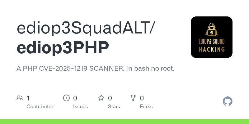GitHub - ediop3SquadALT/ediop3PHP: A PHP CVE-2025-1219 SCANNER. In bash no root.