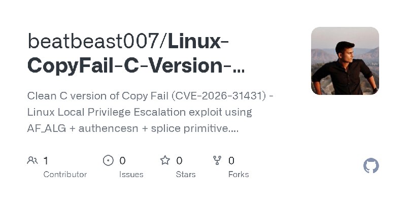 GitHub - beatbeast007/Linux-CopyFail-C-Version-CVE-2026-31431: Clean C version of Copy Fail (CVE-2026-31431) - Linux Local Privilege…