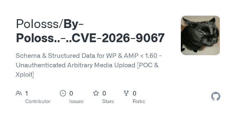 GitHub - Polosss/By-Poloss..-..CVE-2026-9067: Schema & Structured Data for WP & AMP < 1.60 - Unauthenticated Arbitrary Media Upload…