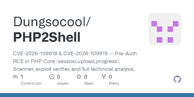 GitHub - Dungsocool/PHP2Shell: CVE-2026-109618 & CVE-2026-109619 — Pre-Auth RCE in PHP Core (session.upload_progress). Scanner…