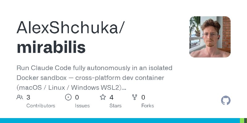 GitHub - AlexShchuka/mirabilis: Run Claude Code fully autonomously in an isolated Docker sandbox — cross-platform dev container…