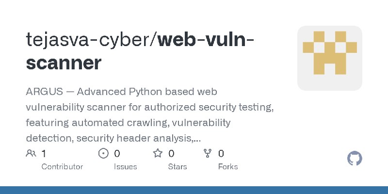 GitHub - tejasva-cyber/web-vuln-scanner: ARGUS — Advanced Python based web vulnerability scanner for authorized security testing…