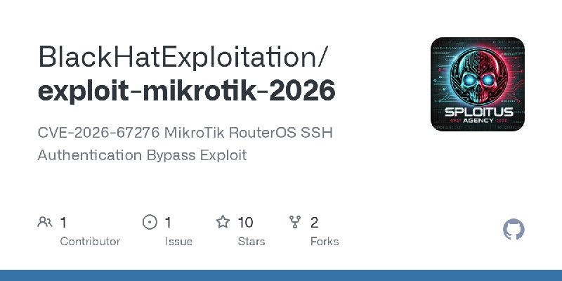 GitHub - BlackHatExploitation/exploit-mikrotik-2026: CVE-2026-67276 MikroTik RouterOS SSH Authentication Bypass Exploit