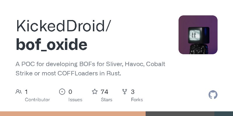 GitHub - KickedDroid/bof_oxide: A POC for developing BOFs for Sliver, Havoc, Cobalt Strike or most COFFLoaders in Rust.