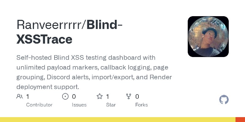 GitHub - Ranveerrrrr/Blind-XSSTrace: Self-hosted Blind XSS testing dashboard with unlimited payload markers, callback logging,…