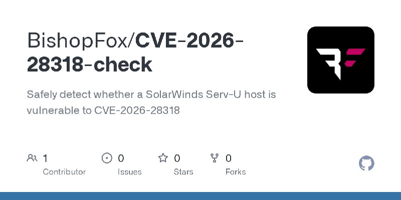GitHub - BishopFox/CVE-2026-28318-check: Safely detect whether a SolarWinds Serv-U host is vulnerable to CVE-2026-28318