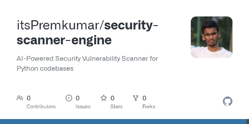 GitHub - itsPremkumar/security-scanner-engine: AI-Powered Security Vulnerability Scanner for Python codebases