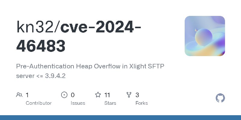 GitHub - kn32/cve-2024-46483: Pre-Authentication Heap Overflow in Xlight SFTP server <= 3.9.4.2