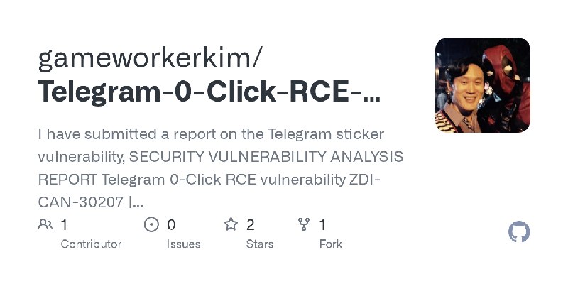 GitHub - gameworkerkim/Telegram-0-Click-RCE-SECURITY-VULNERABILITY-ANALYSIS-REPORT: I have submitted a report on the Telegram sticker…