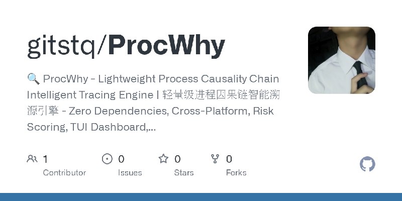 GitHub - gitstq/ProcWhy: 🔍 ProcWhy - Lightweight Process Causality Chain Intelligent Tracing Engine | 轻量级进程因果链智能溯源引擎 - Zero Dependencies…