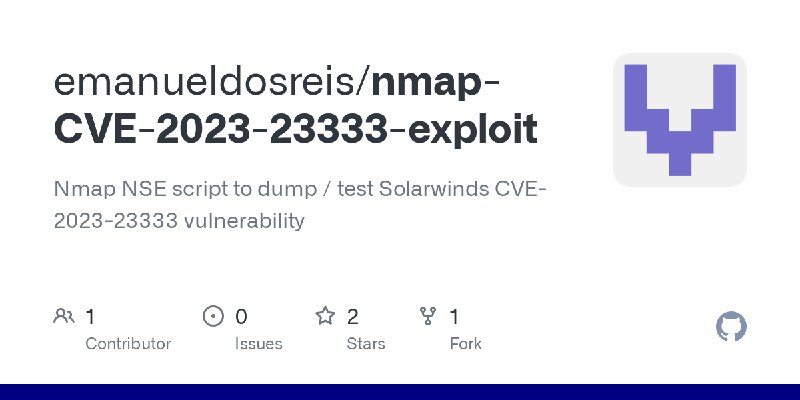 GitHub - emanueldosreis/nmap-CVE-2023-23333-exploit: Nmap NSE script to dump / test Solarwinds CVE-2023-23333 vulnerability