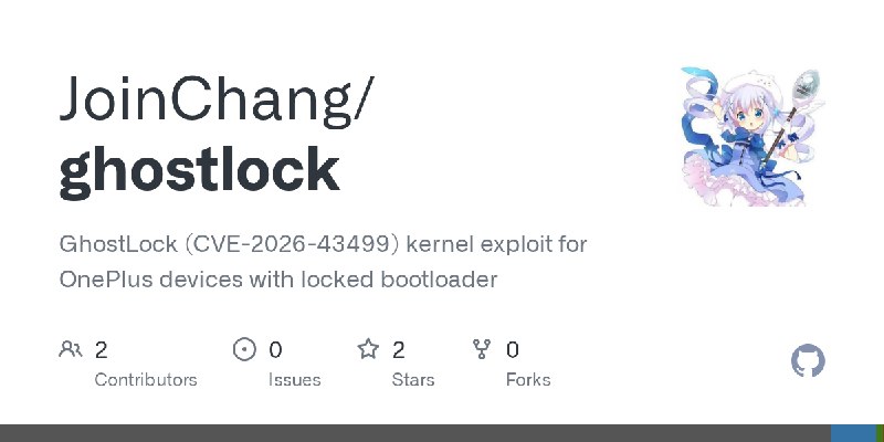 GitHub - JoinChang/ghostlock: GhostLock (CVE-2026-43499) kernel exploit for OnePlus devices with locked bootloader