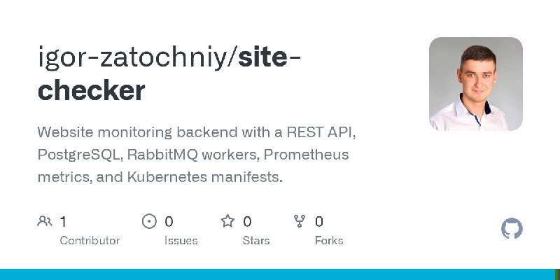GitHub - igor-zatochniy/site-checker: Website monitoring backend with a REST API, PostgreSQL, RabbitMQ workers, Prometheus metrics…